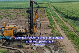 Cele mai frecvente greșeli în alegerea unui foraj pentru apă