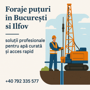 Tot ce trebuie să știi despre foraje puțuri în București și Ilfov